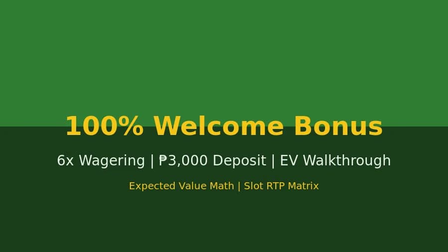 First-Deposit 100% Bonus, 6x Wagering: EV Walkthrough on ₱3,000 Deposit