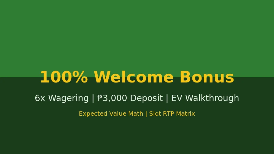 First-Deposit 100% Bonus, 6x Wagering: EV Walkthrough on ₱3,000 Deposit