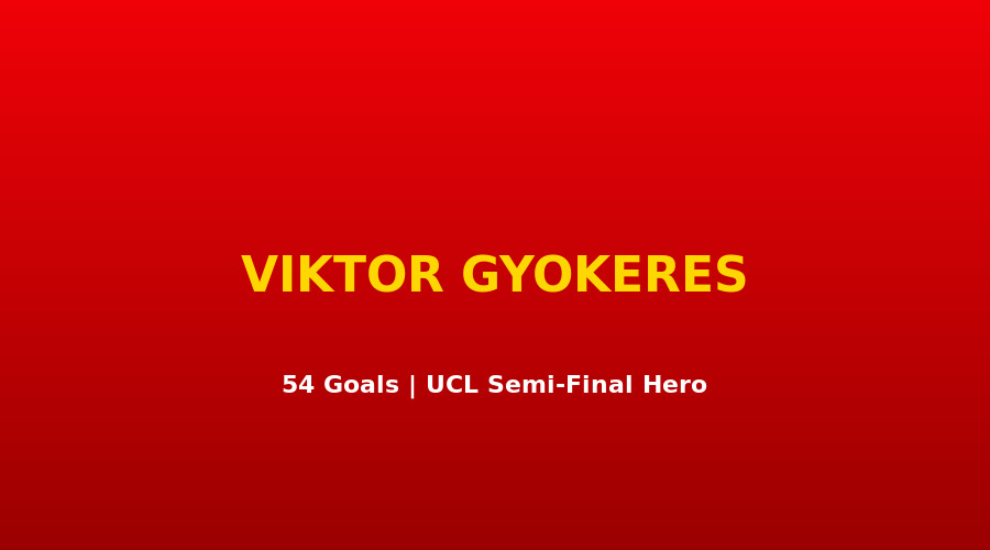 Viktor Gyökeres Arsenal 54 bàn mùa 2025-26, mũi tấn công UCL bán kết vs Atlético